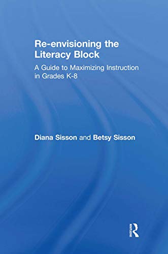 Stock image for Re-envisioning the Literacy Block: A Guide to Maximizing Instruction in Grades K-8 for sale by Chiron Media