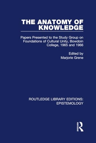 Imagen de archivo de The Anatomy of Knowledge: Papers Presented to the Study Group on Foundations of Cultural Unity, Bowdoin College, 1965 and 1966 a la venta por Revaluation Books