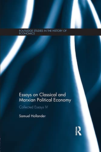 9781138903692: Essays on Classical and Marxian Political Economy: Collected Essays IV (Routledge Studies in the History of Economics)