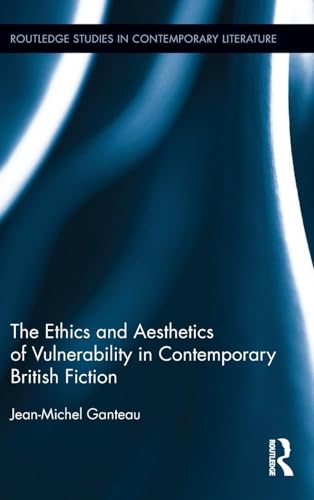 Stock image for The Ethics and Aesthetics of Vulnerability in Contemporary British Fiction (Routledge Studies in Contemporary Literature) for sale by Chiron Media