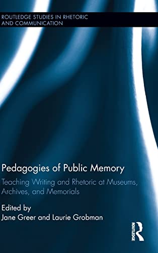 Stock image for Pedagogies of Public Memory: Teaching Writing and Rhetoric at Museums, Memorials, and Archives (Routledge Studies in Rhetoric and Communication) for sale by Chiron Media