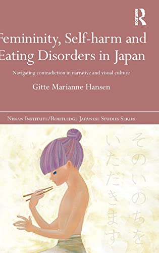 9781138905306: Femininity, Self-harm and Eating Disorders in Japan: Navigating contradiction in narrative and visual culture (Nissan Institute/Routledge Japanese Studies)