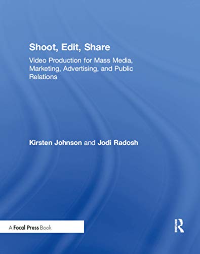 Stock image for Shoot, Edit, Share: Video Production for Mass Media, Marketing, Advertising, and Public Relations for sale by Indiana Book Company