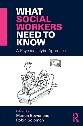 Beispielbild fr What Social Workers Need to Know: A Psychoanalytic Approach zum Verkauf von Blackwell's