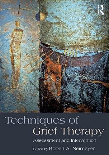 9781138905931: Techniques of Grief Therapy: Assessment and Intervention (Series in Death, Dying, and Bereavement)