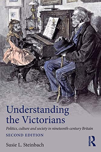Beispielbild fr Understanding the Victorians : Politics, Culture and Society in Nineteenth-Century Britain zum Verkauf von Better World Books