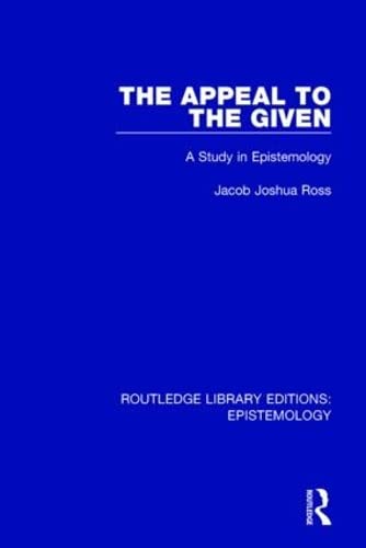 9781138906143: The Appeal to the Given: A Study in Epistemology (Routledge Library Editions: Epistemology)