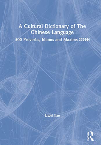 Imagen de archivo de A Cultural dictionary of The Chinese Language: 500 proverbs, idioms and maxims a la venta por Chiron Media