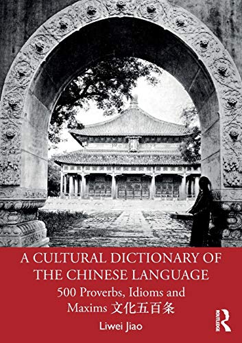 Imagen de archivo de A Cultural Dictionary of the Chinese Language: 500 Proverbs, Idioms and Maxims a la venta por Books Puddle