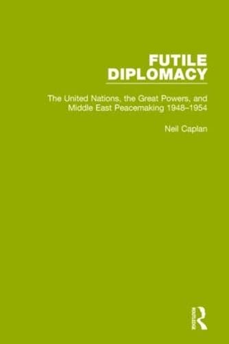 Beispielbild fr Futile Diplomacy. Volume 3 The United Nations, the Great Powers and Middle East Peacemaking, 1948-1954 zum Verkauf von Blackwell's