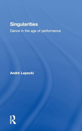 Stock image for Singularities: Dance in the Age of Performance for sale by Chiron Media