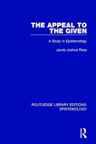 9781138908864: The Appeal to the Given: A Study in Epistemology (Routledge Library Editions: Epistemology)