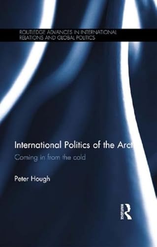 Stock image for International Politics of the Arctic: Coming in from the Cold (Routledge Advances in International Relations and Global Politics) for sale by Greenway