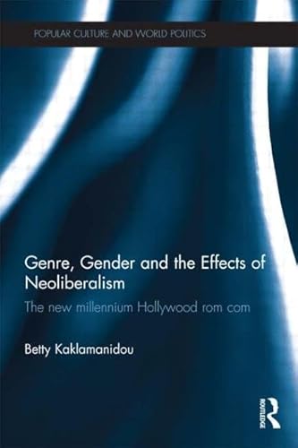 Beispielbild fr Genre, Gender and the Effects of Neoliberalism : The New Millennium Hollywood Rom Com zum Verkauf von Better World Books