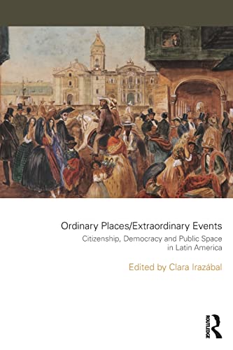 9781138909458: Ordinary Places/Extraordinary Events: Citizenship, Democracy and Public Space in Latin America (Planning, History and Environment Series)