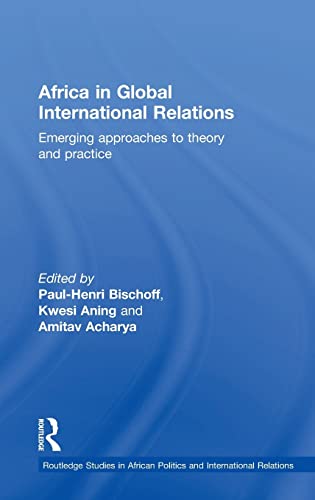 Beispielbild fr Africa in Global International Relations: Emerging approaches to theory and practice (Routledge Studies in African Politics and International Relations) zum Verkauf von Chiron Media