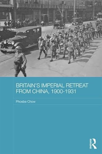 Imagen de archivo de Britain's Imperial Retreat from China, 1900-1931 (Routledge Studies in the Modern History of Asia) a la venta por Chiron Media