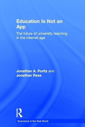 9781138910409: Education Is Not an App: The future of university teaching in the Internet age (Economics in the Real World)