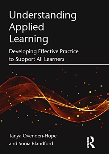 Beispielbild fr Understanding Applied Learning: Developing Effective Practice to Support All Learners zum Verkauf von Chiron Media
