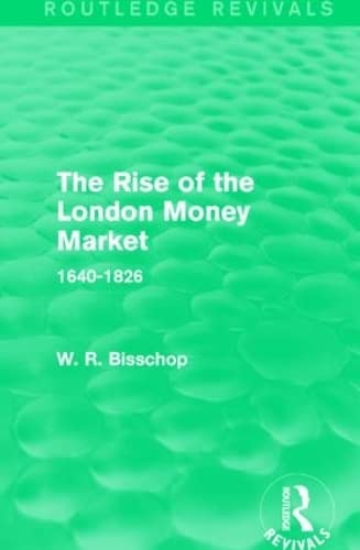 Beispielbild fr The Rise of the London Money Market (Routledge Revivals): 1640-1826 zum Verkauf von Chiron Media