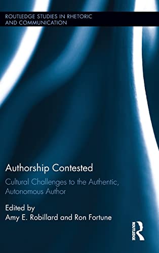 9781138911727: Authorship Contested: Cultural Challenges to the Authentic, Autonomous Author (Routledge Studies in Rhetoric and Communication)