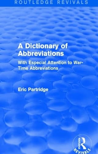 9781138912120: A Dictionary of Abbreviations: With Especial Attention to War-Time Abbreviations (Routledge Revivals: The Selected Works of Eric Partridge)