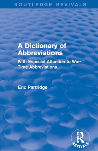 9781138912243: A Dictionary of Abbreviations: With Especial Attention to War-Time Abbreviations (Routledge Revivals: The Selected Works of Eric Partridge)