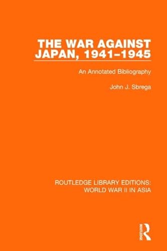 Stock image for The War Against Japan, 1941-1945: An Annotated Bibliography (Routledge Library Editions: World War II in Asia) for sale by Chiron Media