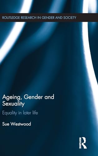 9781138912403: Ageing, Gender and Sexuality: Equality in Later Life (Routledge Research in Gender and Society)