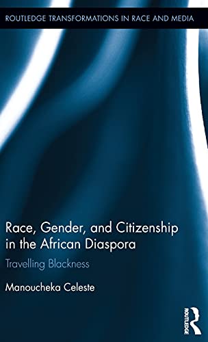 Stock image for Race, Gender, and Citizenship in the African Diaspora: Travelling Blackness (Routledge Transformations in Race and Media) for sale by Chiron Media
