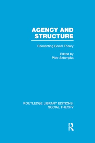 9781138912977: Agency and Structure: Reorienting Social Theory (Routledge Library Editions: Social Theory)