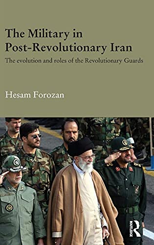 Stock image for The Military in Post-Revolutionary Iran: The Evolution and Roles of the Revolutionary Guards (Durham Modern Middle East and Islamic World Series) for sale by Blindpig Books