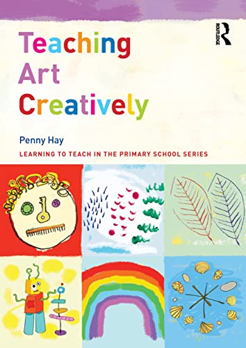 Imagen de archivo de Teaching Art Creatively (Learning to Teach in the Primary School Series) a la venta por Chiron Media