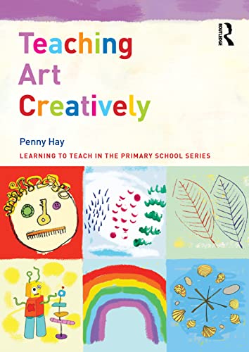 Stock image for Teaching Art Creatively (Learning to Teach in the Primary School Series) for sale by Chiron Media