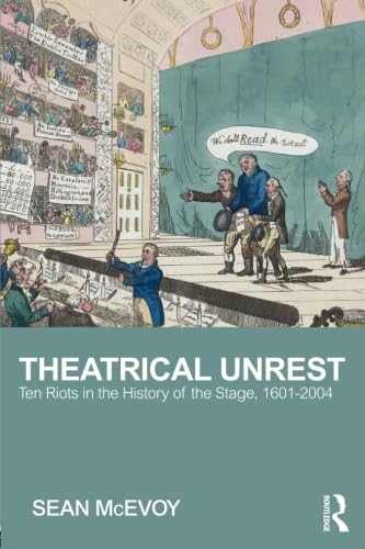 9781138914315: Theatrical Unrest: Ten Riots in the History of the Stage, 1601-2004