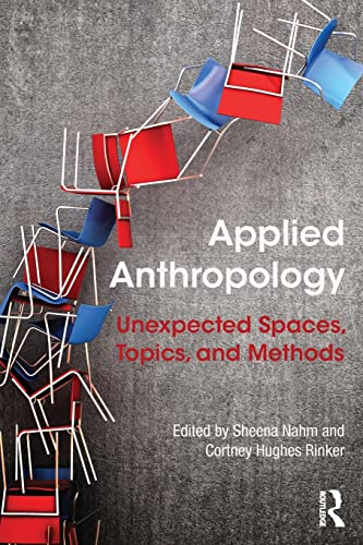 9781138914520: Applied Anthropology: Unexpected Spaces, Topics and Methods