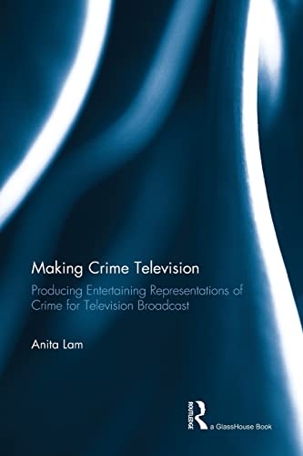 Imagen de archivo de Making Crime Television: Producing Entertaining Representations of Crime for Television Broadcast a la venta por Blackwell's