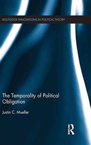 Stock image for The Temporality of Political Obligation (Routledge Innovations in Political Theory) for sale by GF Books, Inc.