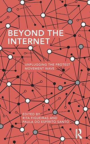 Beispielbild fr Beyond the Internet: Unplugging the Protest Movement Wave (Routledge Studies in Global Information, Politics and Society) zum Verkauf von Chiron Media