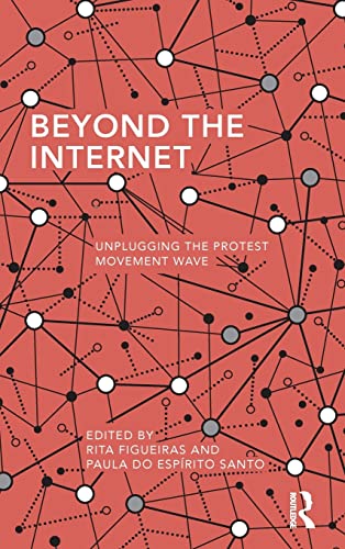 Stock image for Beyond the Internet: Unplugging the Protest Movement Wave (Routledge Studies in Global Information, Politics and Society) for sale by Chiron Media