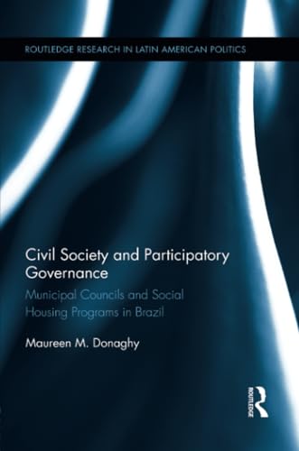 Imagen de archivo de Civil Society and Participatory Governance: Municipal Councils and Social Housing Programs in Brazil a la venta por Blackwell's