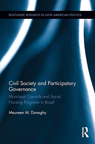 Stock image for Civil Society and Participatory Governance: Municipal Councils and Social Housing Programs in Brazil (Routledge Studies in Latin American Politics) for sale by Chiron Media