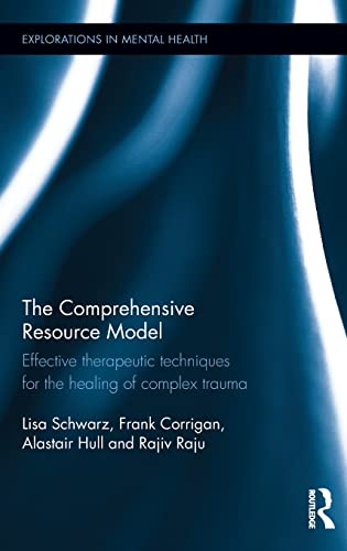9781138916005: The Comprehensive Resource Model: Effective therapeutic techniques for the healing of complex trauma (Explorations in Mental Health)