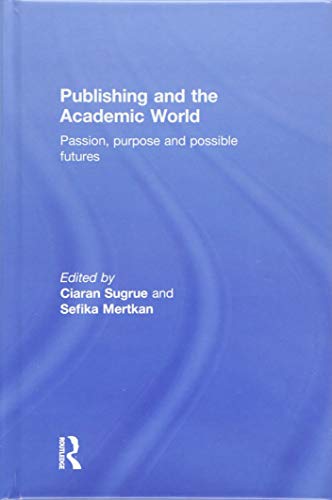 Stock image for Publishing and the Academic World: Passion, purpose and possible futures for sale by Chiron Media