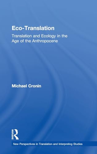 Stock image for Eco-Translation: Translation and Ecology in the Age of the Anthropocene (New Perspectives in Translation and Interpreting Studies) for sale by Chiron Media