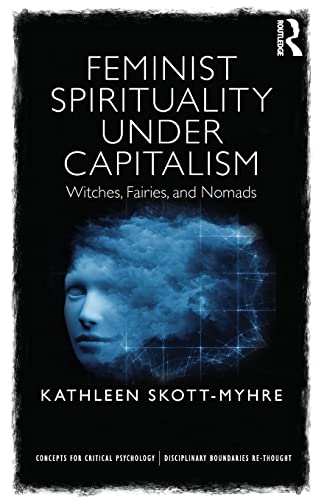 Stock image for Feminist Spirituality under Capitalism: Witches, Fairies, and Nomads (Concepts for Critical Psychology) for sale by Chiron Media