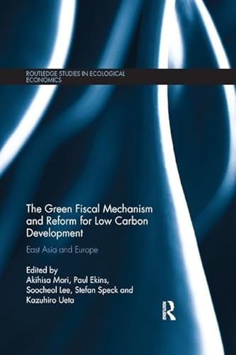 9781138918030: The Green Fiscal Mechanism and Reform for Low Carbon Development: East Asia and Europe (Routledge Studies in Ecological Economics)