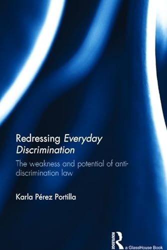 9781138918405: Redressing Everyday Discrimination: The Weakness and Potential of Anti-Discrimination Law