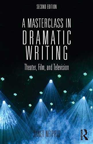 9781138918542: A Masterclass in Dramatic Writing: Theater, Film, and Television