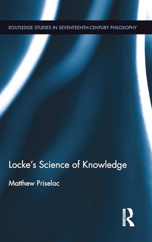 Stock image for Locke`s Science of Knowledge (Routledge Studies in Seventeenth-century Philosophy) for sale by Buchpark